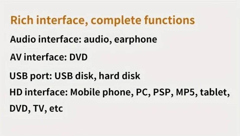 Interfacce ricche: audio, auricolare, DVD, USB, disco rigido, cellulare, PC, PSP, MP5, tablet, TV. Funzioni complete per dispositivi multimediali.